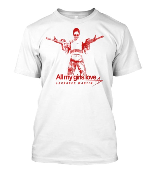 All My Girls Love Lockheed Martin Dual Guns T-Shirt
