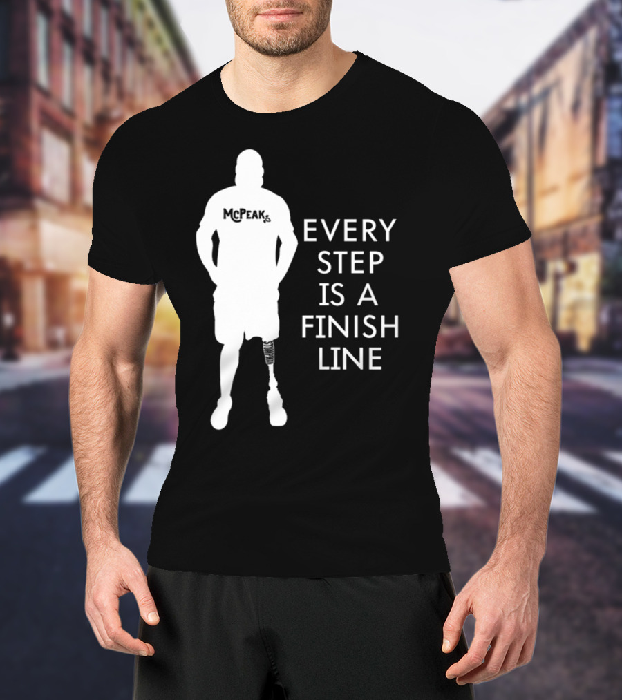McPeak Every Step Is A Finish Line Prosthetic Athlete Motivation T-Shirt