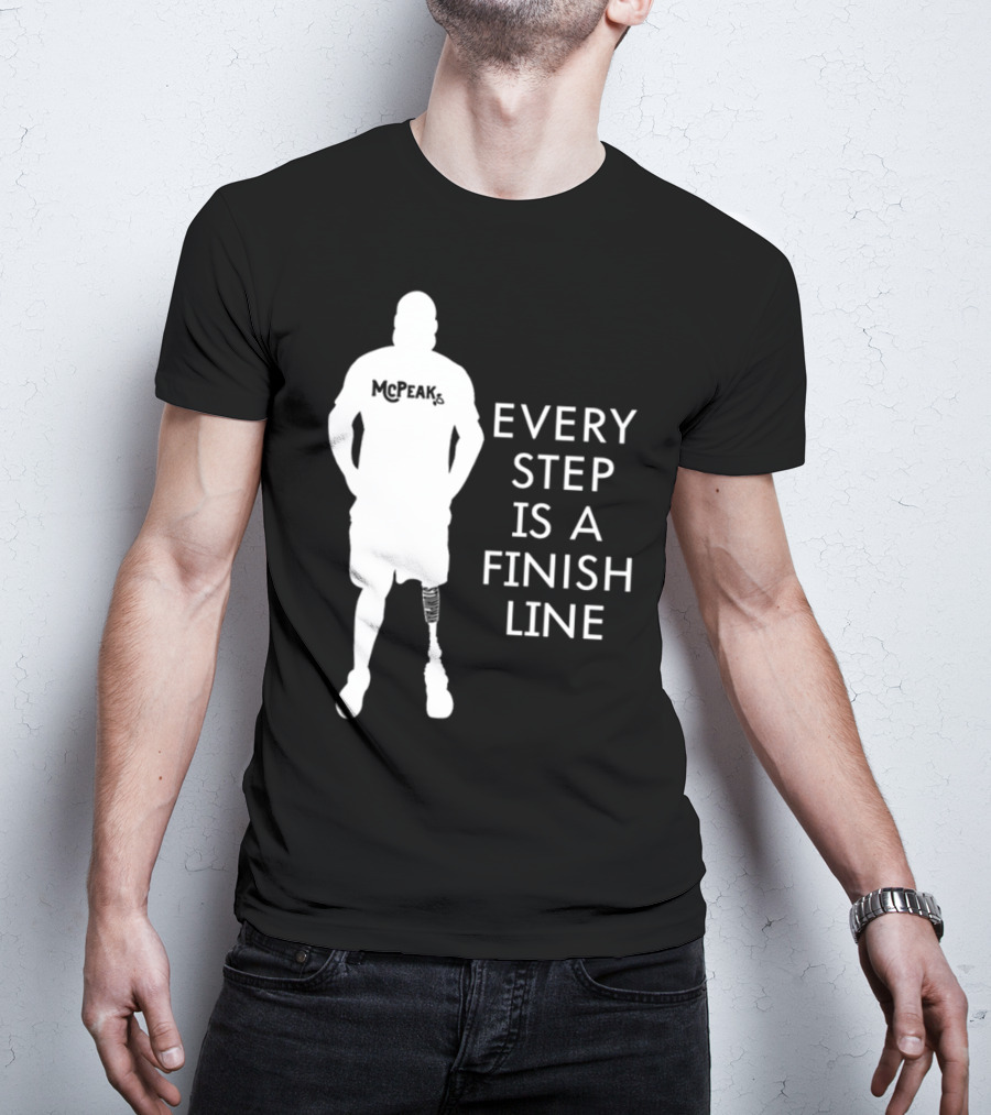 McPeak Every Step Is A Finish Line Prosthetic Athlete Motivation T-Shirt