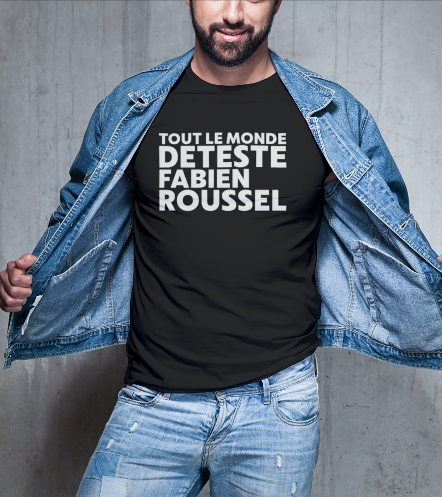 Tout Le Monde Deteste Fabien Roussel Tendance Politique France T-Shirt