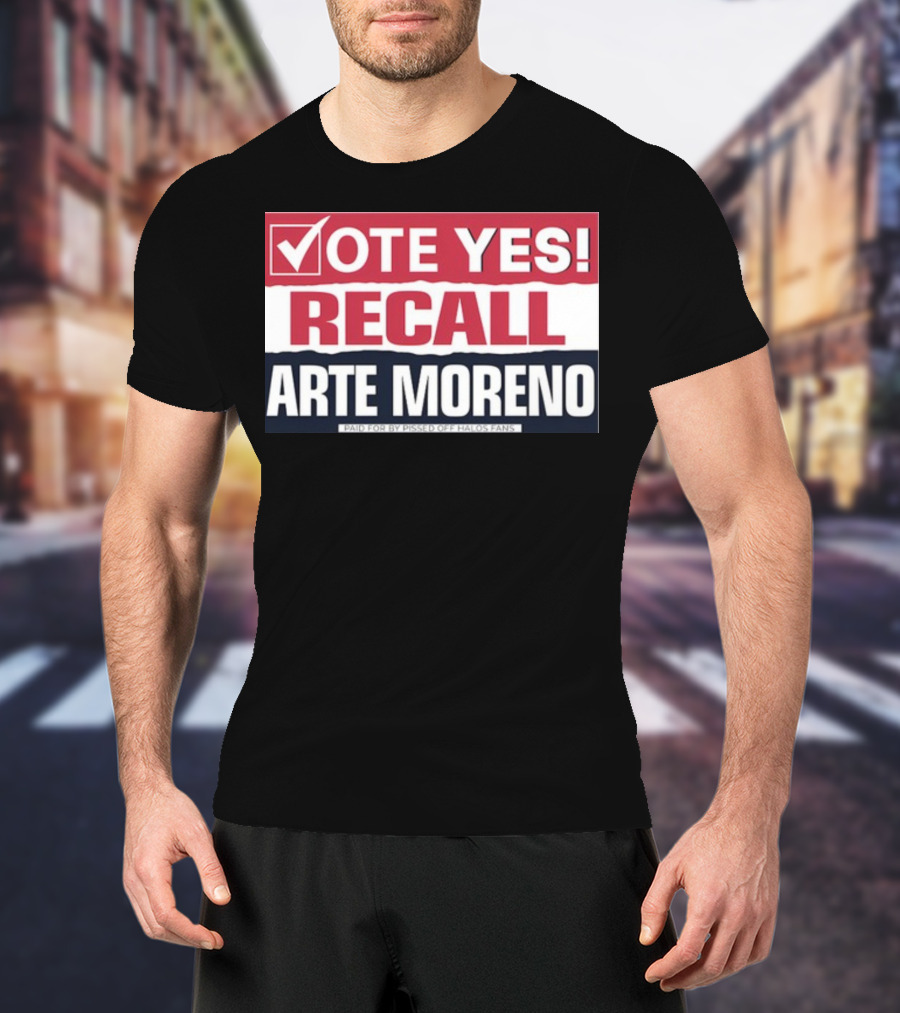 Vote Yes Recall Arte Moreno Paid For By Pissed Off Halos Fans T-Shirt