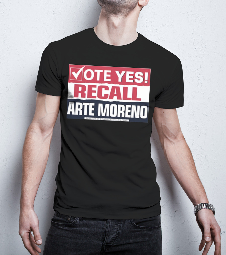 Vote Yes Recall Arte Moreno Paid For By Pissed Off Halos Fans T-Shirt