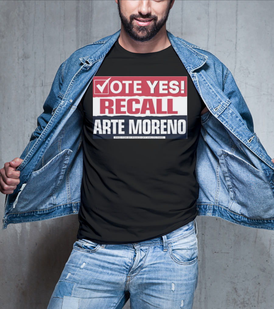 Vote Yes Recall Arte Moreno Paid For By Pissed Off Halos Fans T-Shirt