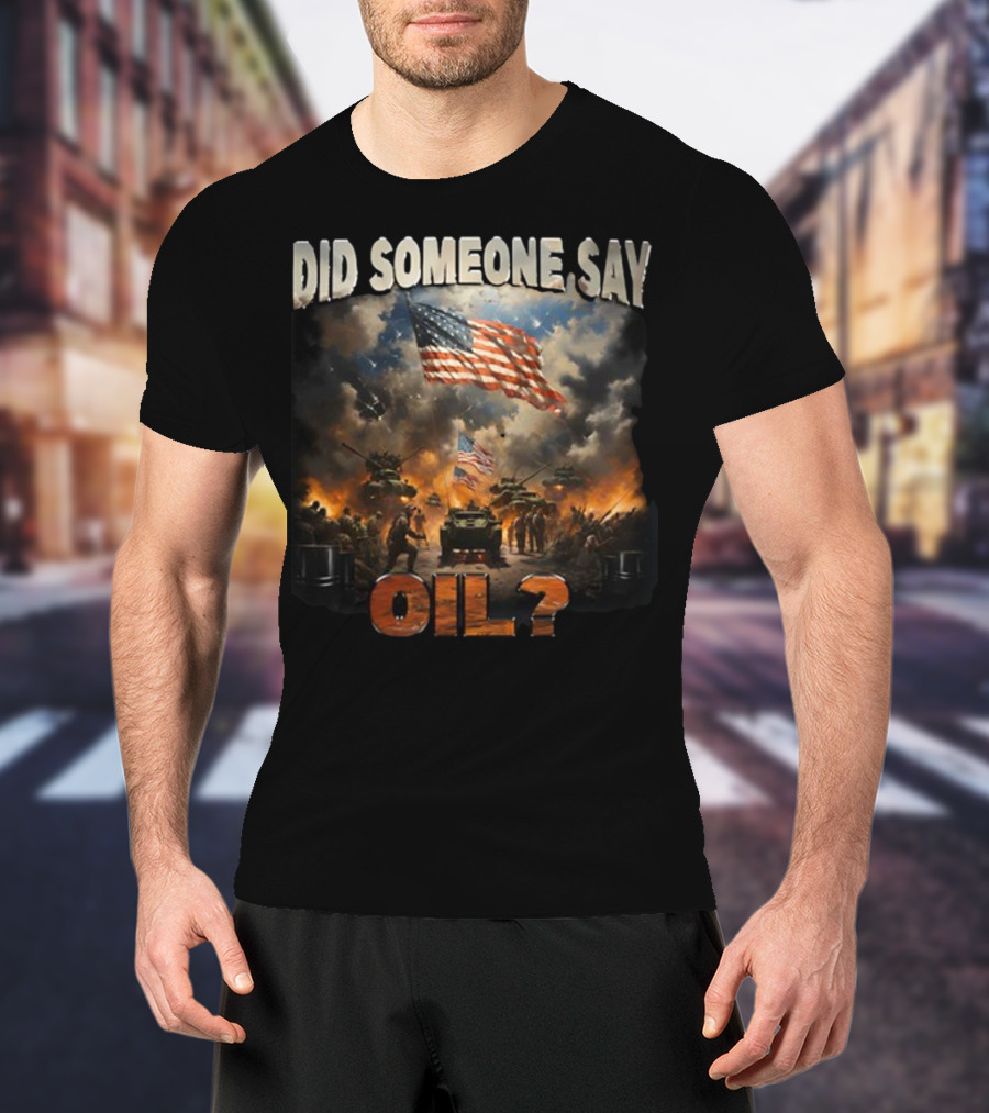 Did Someone Say Oil American Flag Tanks And Soldiers In Battle Scene T-Shirt
