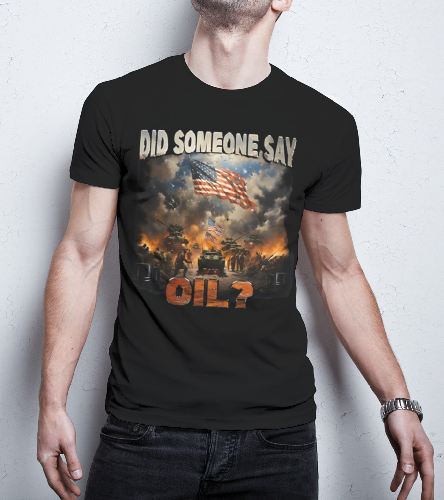 Did Someone Say Oil American Flag Tanks And Soldiers In Battle Scene T-Shirt