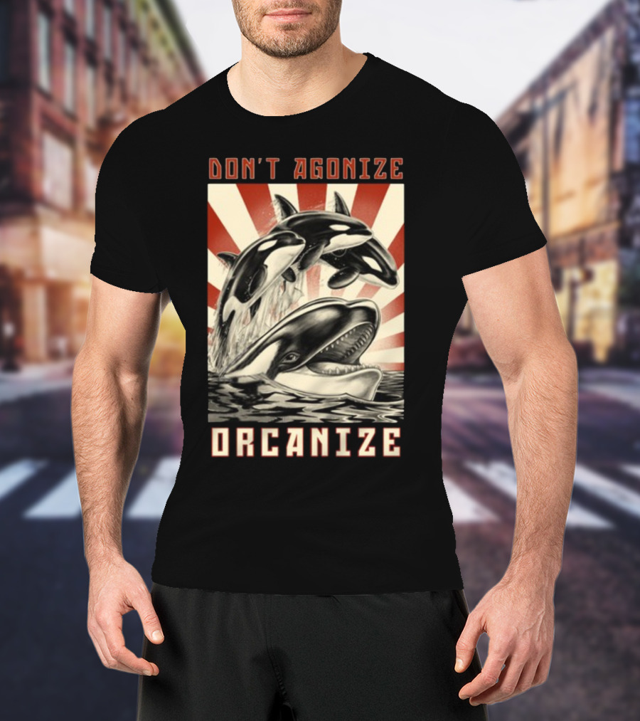 Don't Agonize Organize Orcas T-Shirt