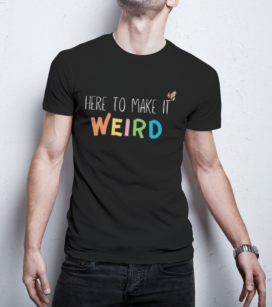 Here To Make It Weird With Colorful Letters And Cartoon Bee T-Shirt