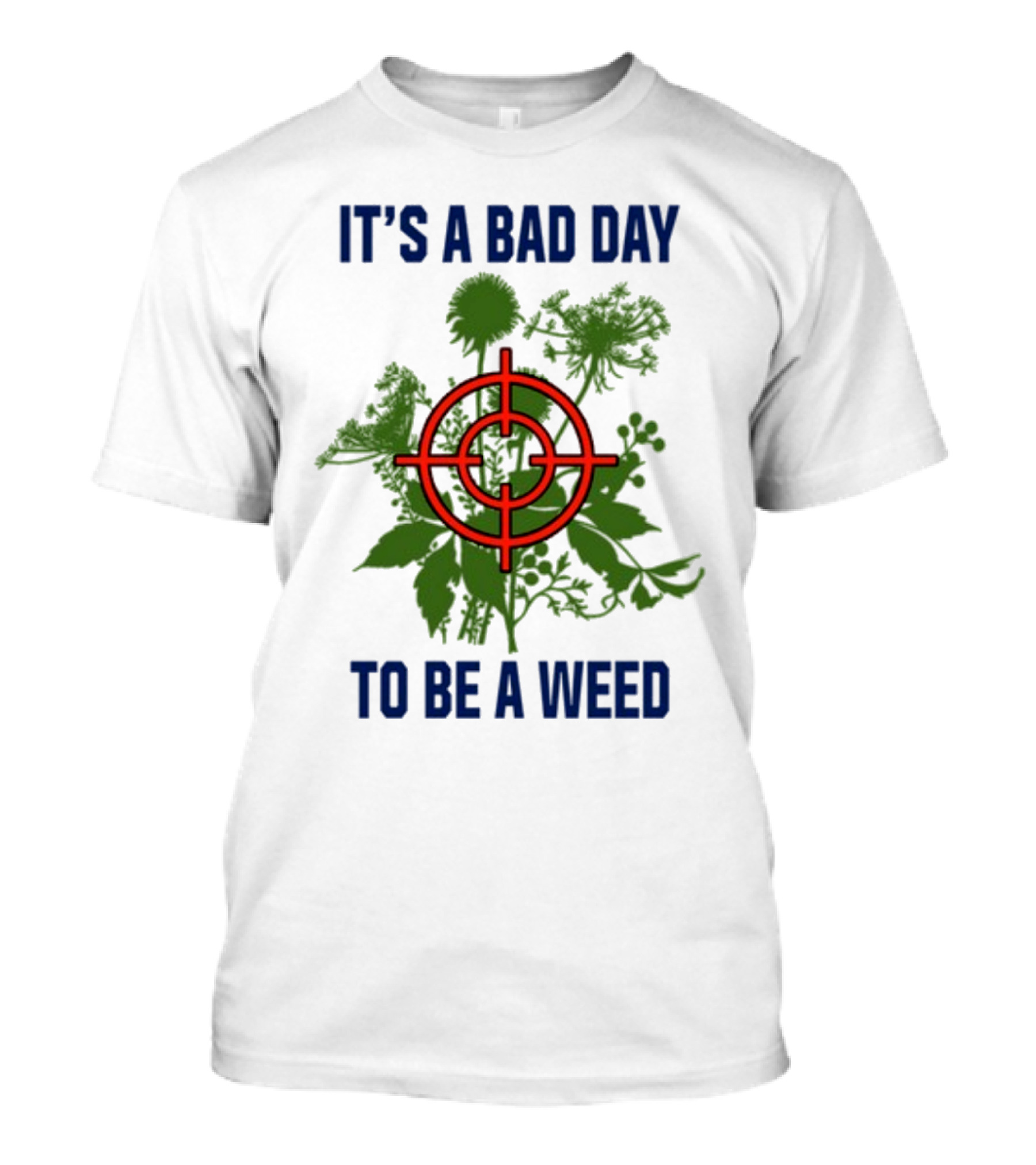 It's A Bad Day To Be A Weed With Target Over Green Plant Foliage T-Shirt