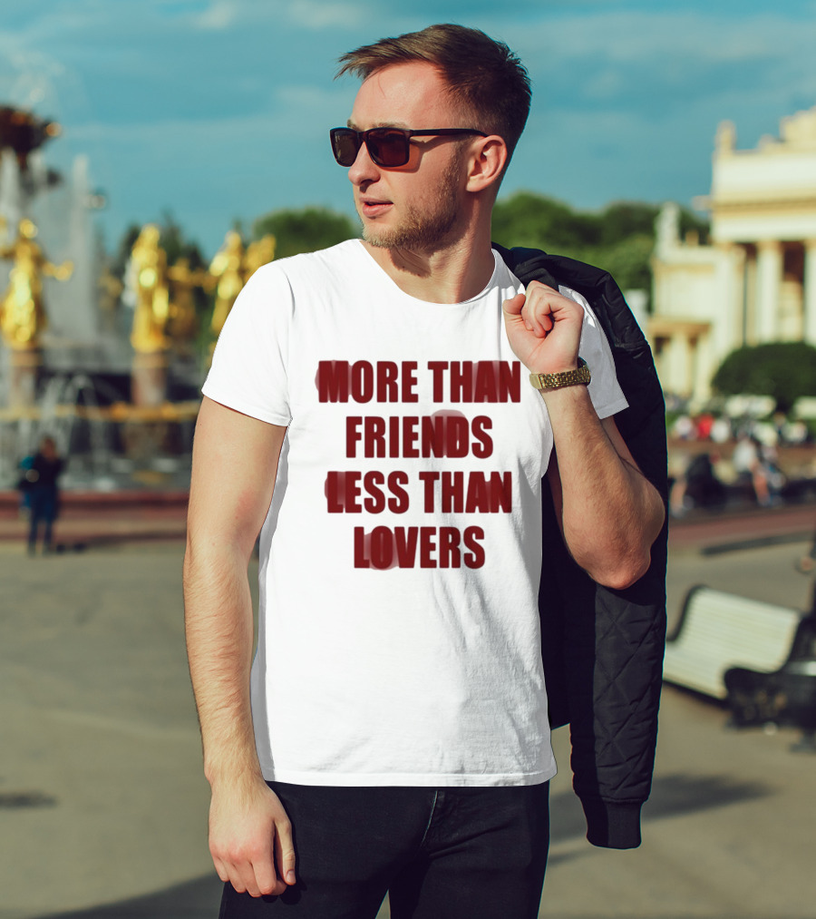 More Than Friends Less Than Lovers T-Shirt