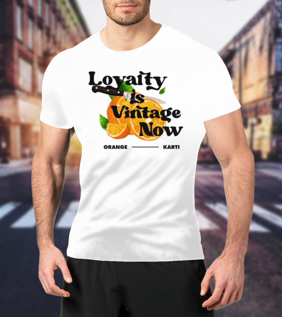 Prettybartier Loyalty Is Vintage Now Orange Karti T-Shirt