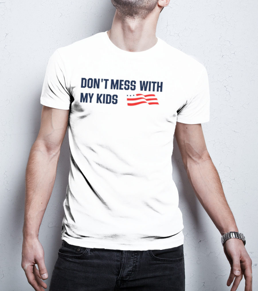 Tayloh25 Don't Mess With My Kids American Flag T-Shirt