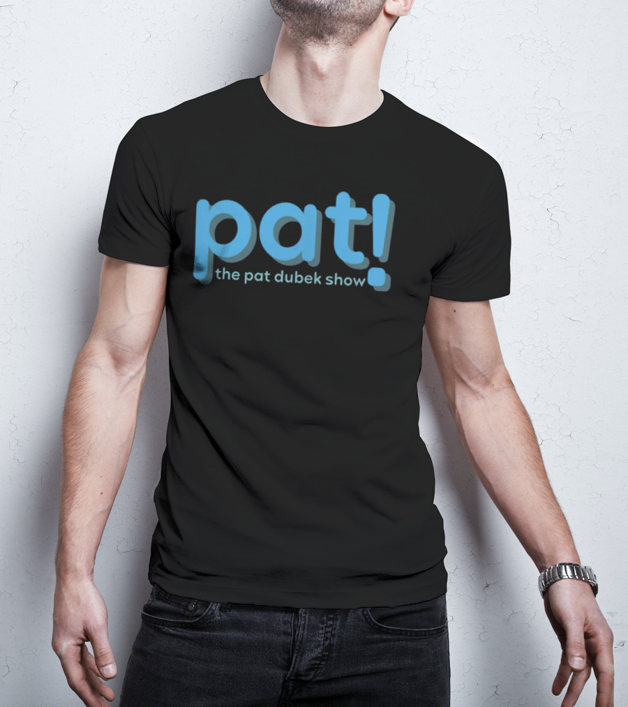Pat The Pat Dubek Show T-Shirt