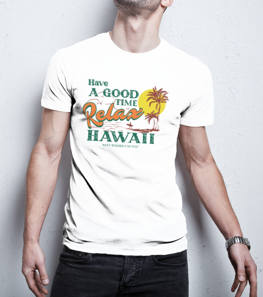 Have A Good Time Relax Hawaii Best Wishes For You T-Shirt