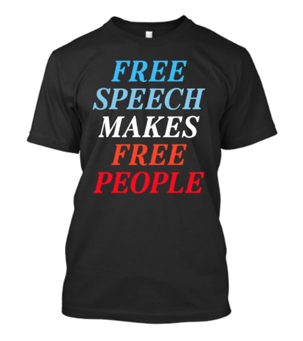 Free Speech Makes Free People T-Shirt
