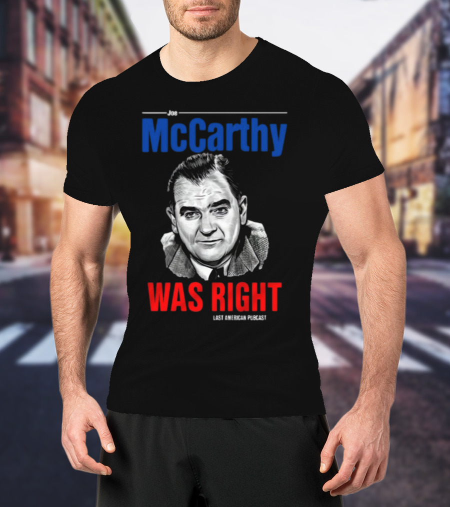 Joe McCarthy Was Right Last American Podcast T-Shirt