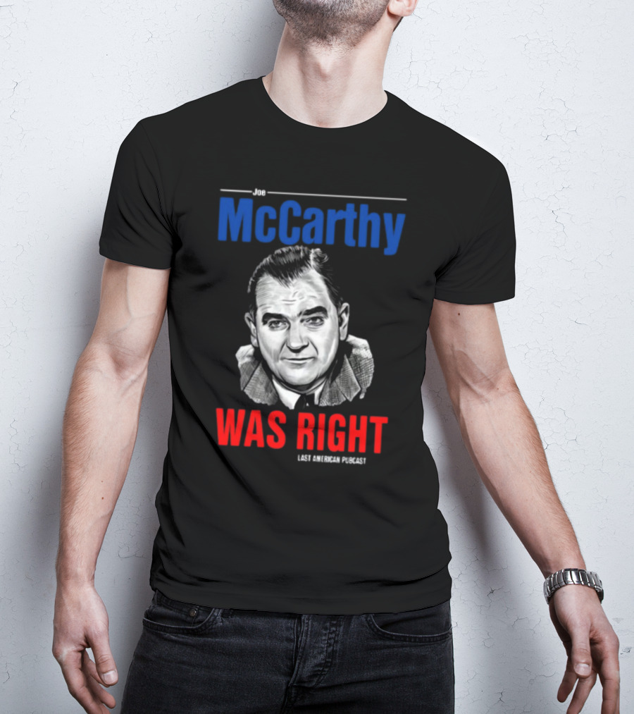 Joe McCarthy Was Right Last American Podcast T-Shirt