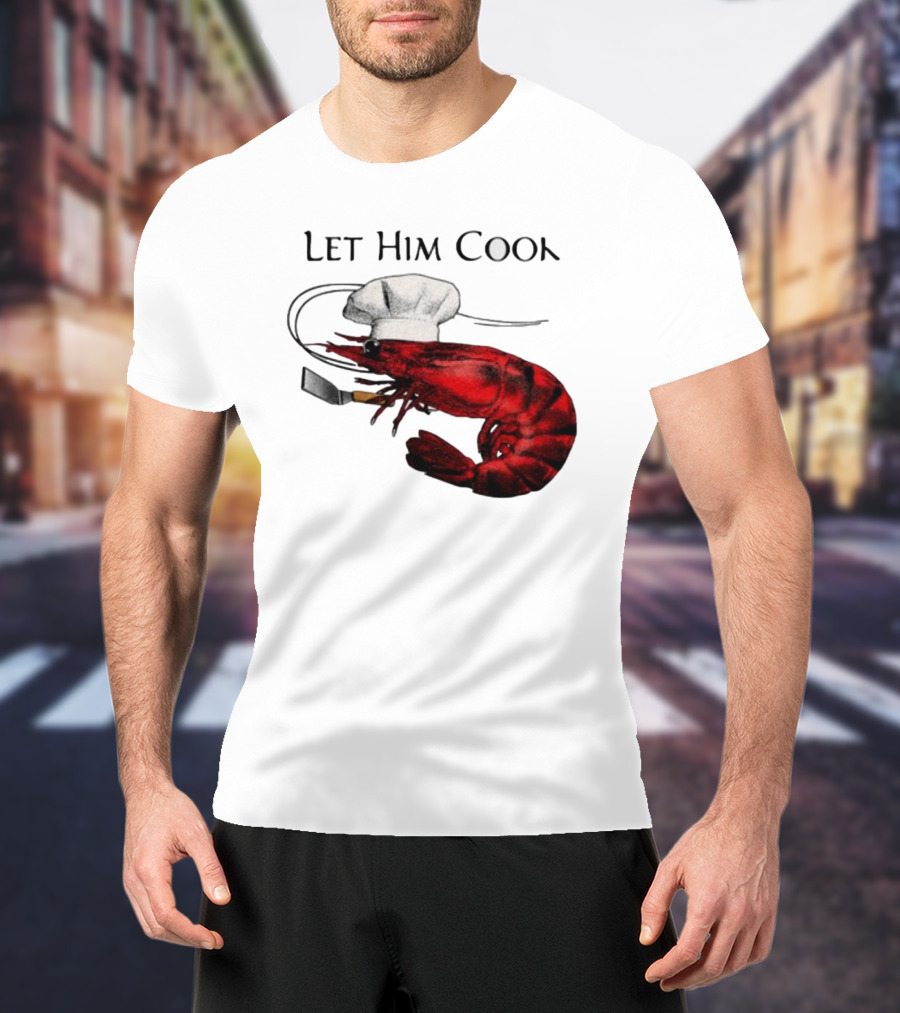 Let Him Cook Shrimp Chef Hat Cooking Spatula T-Shirt