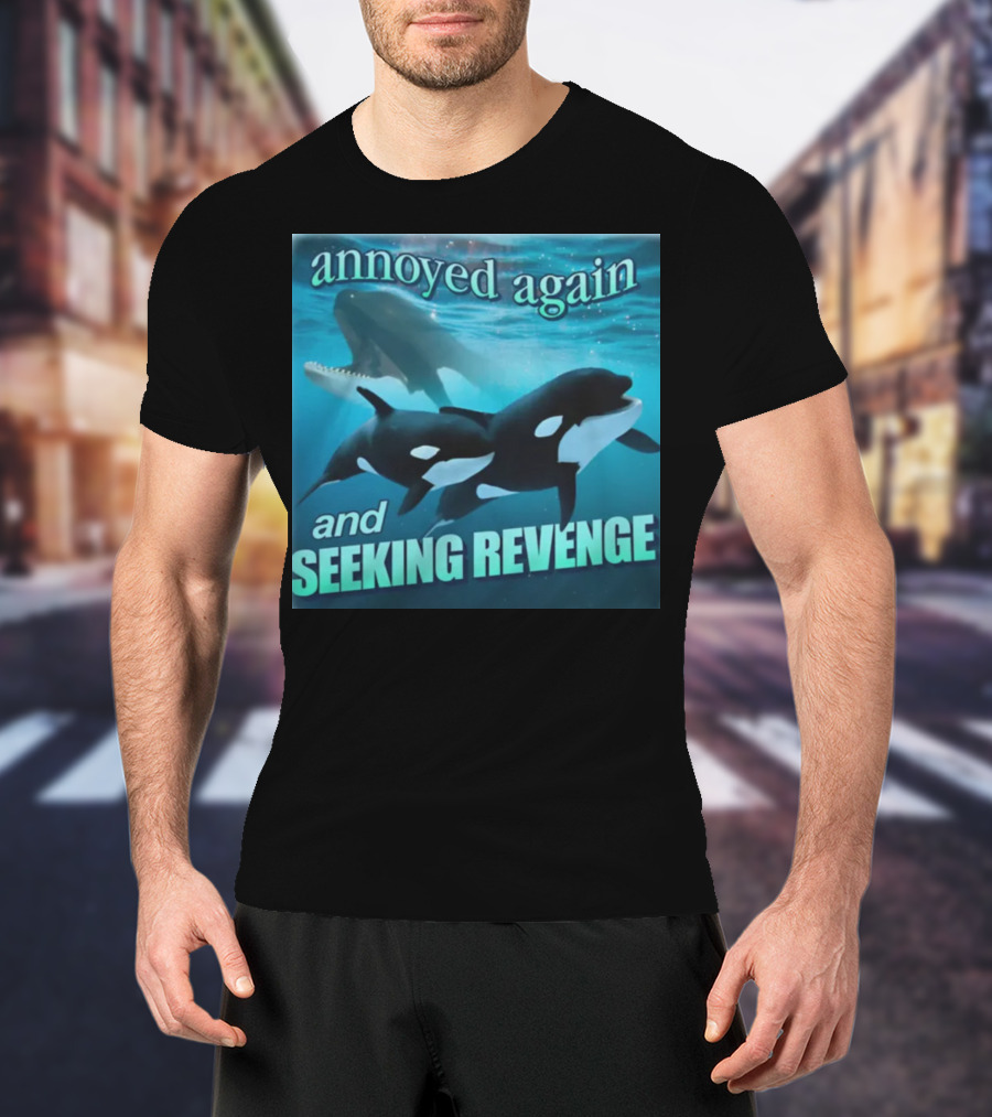 Annoyed Again And Seeking Revenge Orca T-Shirt