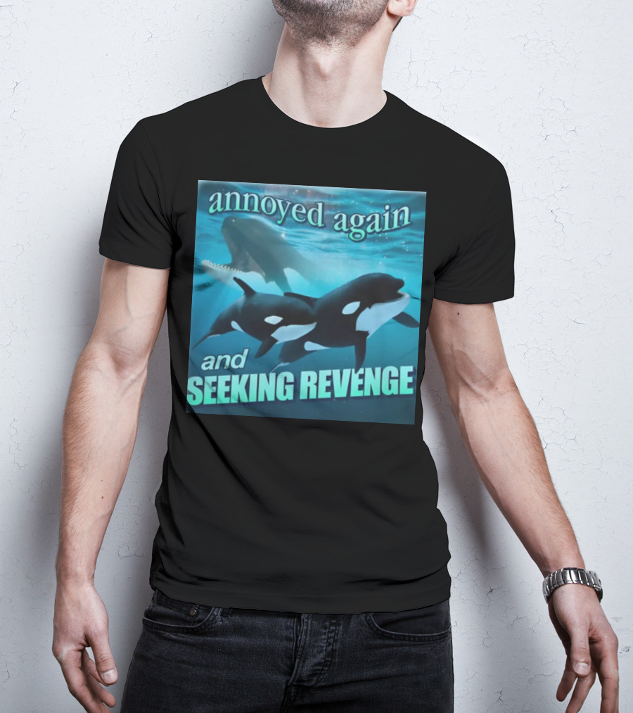 Annoyed Again And Seeking Revenge Orca T-Shirt