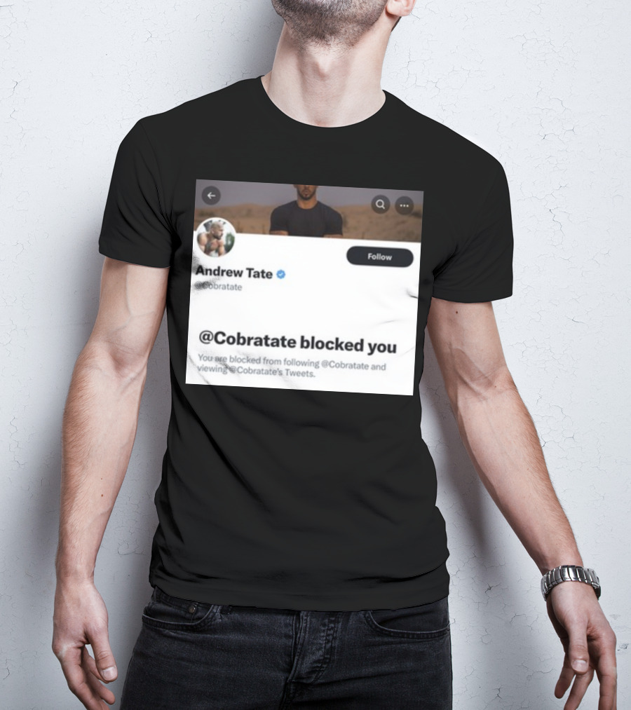 Andrew Tate Cobratare Blocked You Twitter Account Screenshot T-Shirt