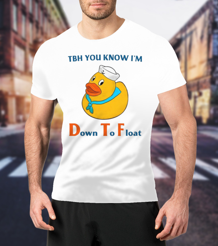 TBH You Know I'm Down To Float Rubber Duck With Sailor Hat T-Shirt