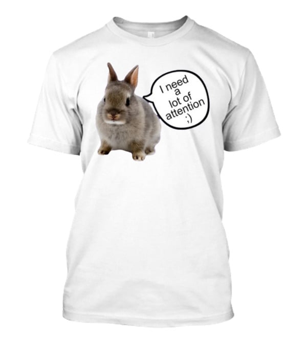 I Need A Lot Of Attention Bunny Rabbit With Winking Emoticon T-Shirt