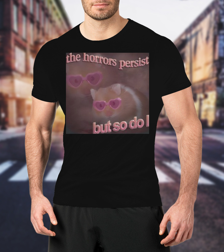 The Horrors Persist But So Do I Hamster Wearing Heart-Shaped Sunglasses T-Shirt
