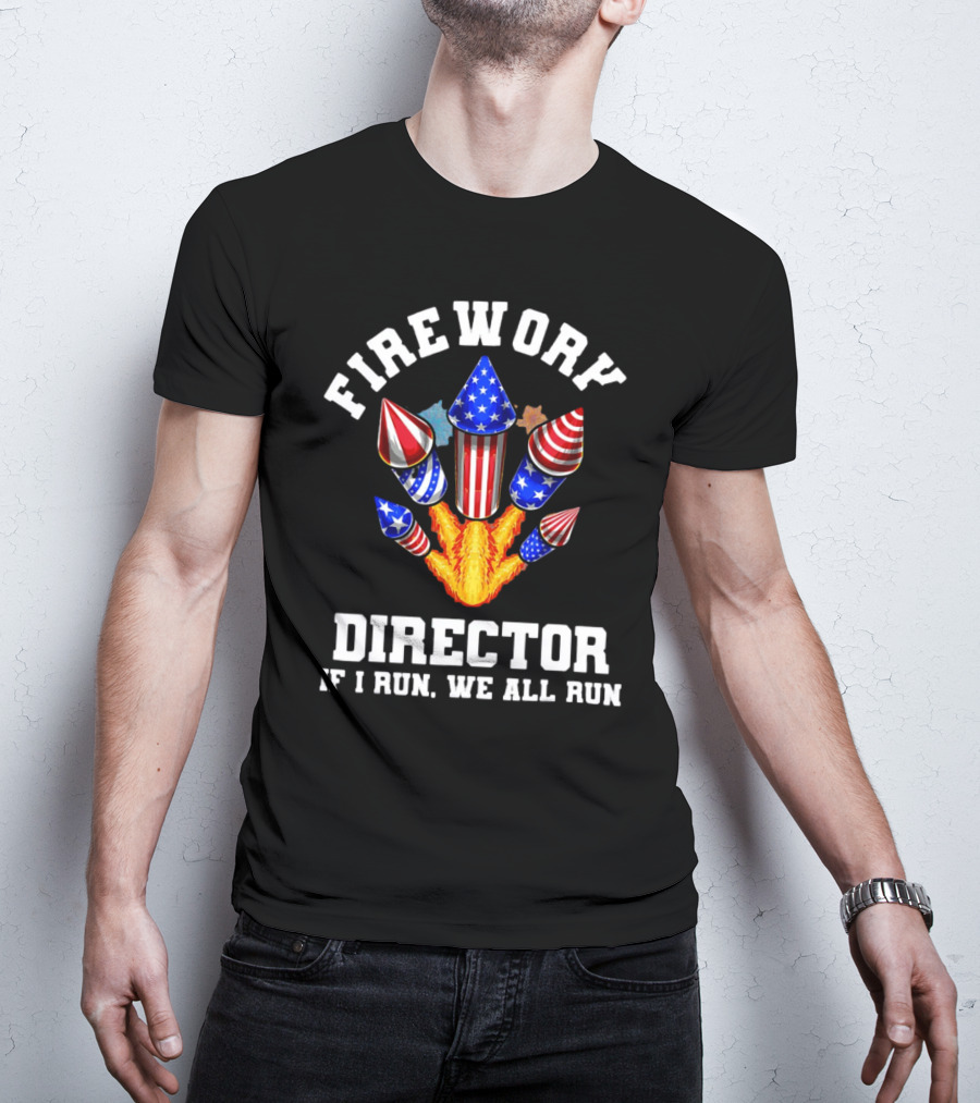 Firework Director If I Run We All Run American Theme Rockets T-Shirt