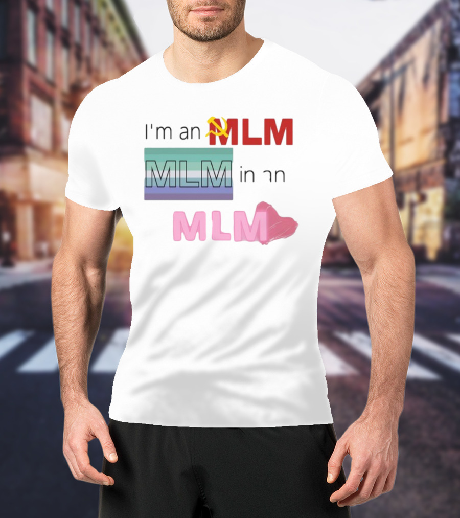 I'm An MLM MLM In An MLM Flag Hammer Sickle Heart T-Shirt