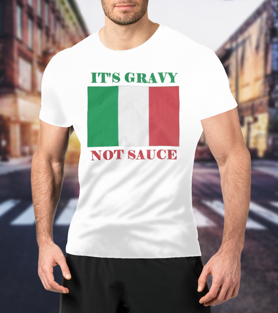 Italian Flag It's Gravy Not Sauce T-Shirt