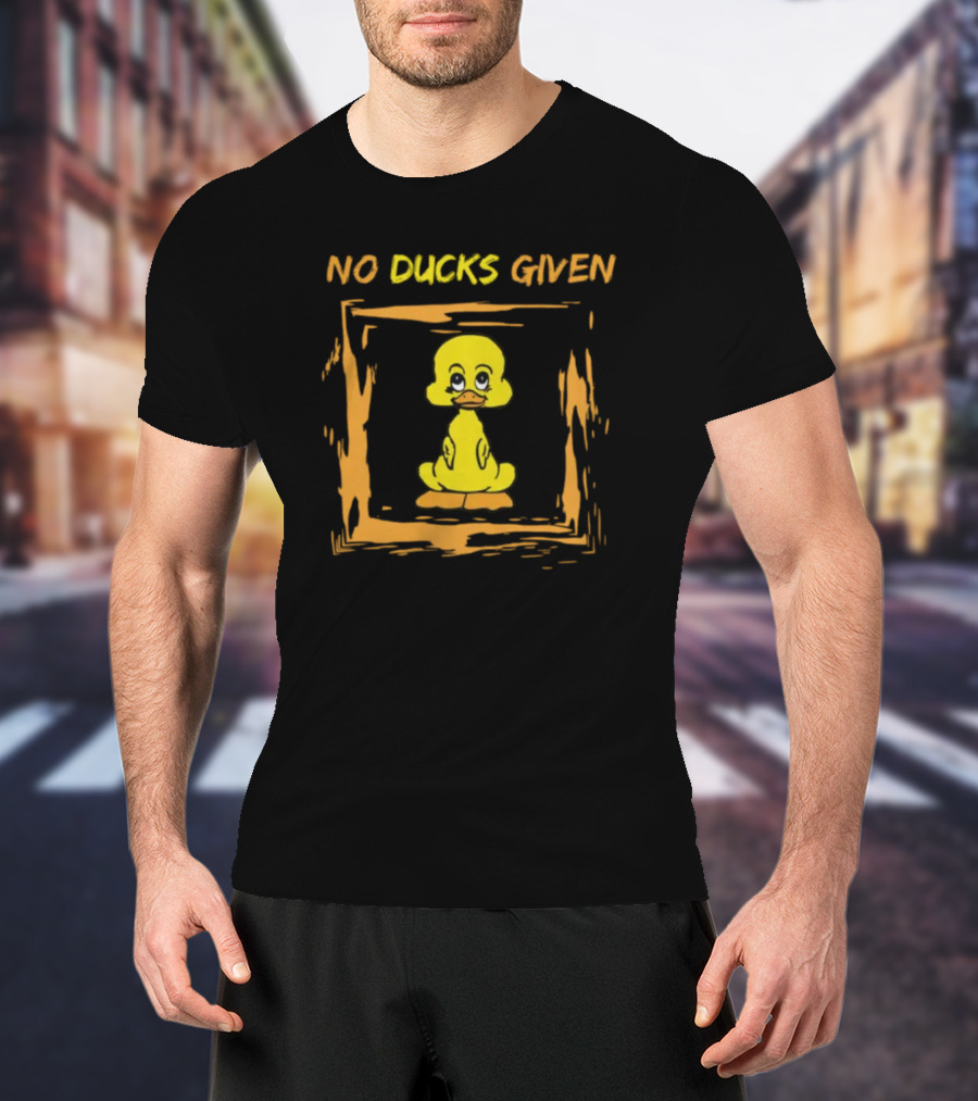 No Ducks Given Silly Phrase Zero Ducks Given Yellow Duck T-Shirt
