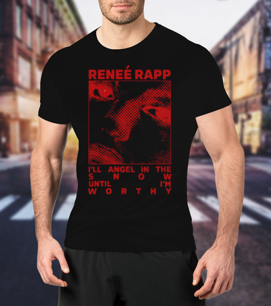 Renee Rapp I'll Angel IN The Snow Until I'm Worthy T-Shirt