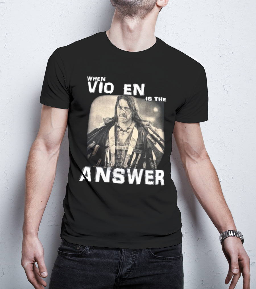 Danny Trejo When Violence Is The Answer T-Shirt