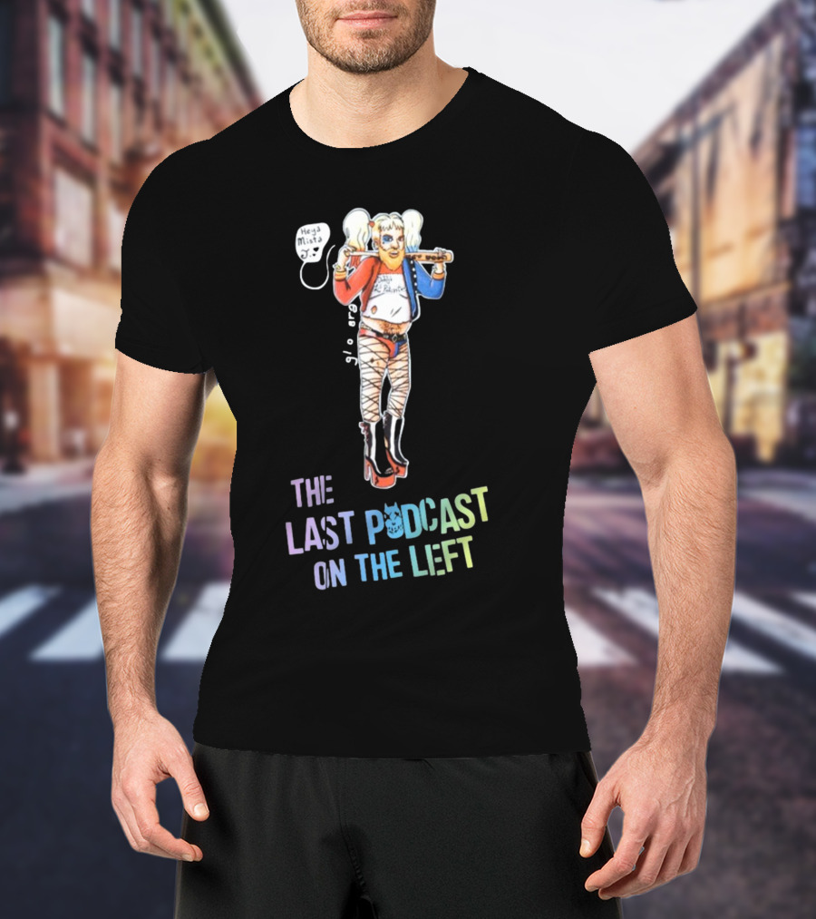 Heya Mista J The Last Podcast On The Left Harley Quinn Mashup T-Shirt