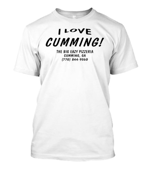 I Love Cumming The Big Eazy Pizzeria Cumming Ga (770) 844-9360 T-Shirt