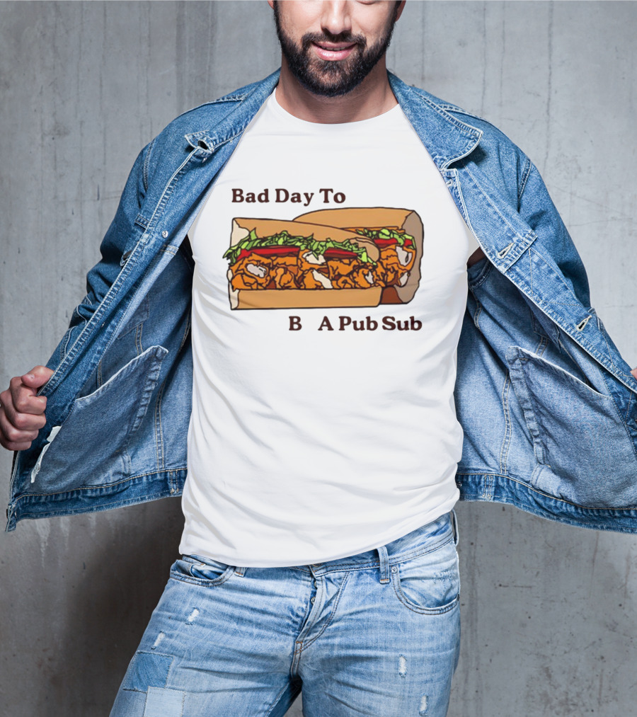 Bad Day To Be A Pub Sub T-Shirt