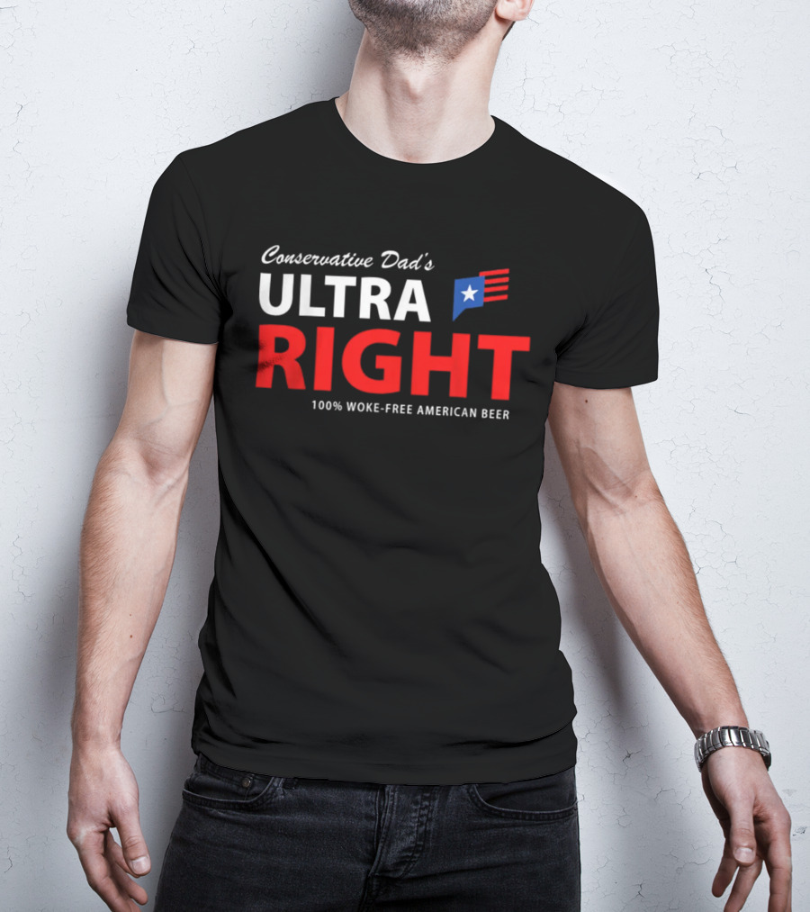 Conservative Dad's Ultra Right 100% Woke-Free American Beer T-Shirt