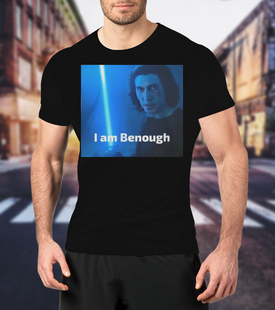 I Am Benough Kylo Ren Parody With Blue Lightsaber T-Shirt