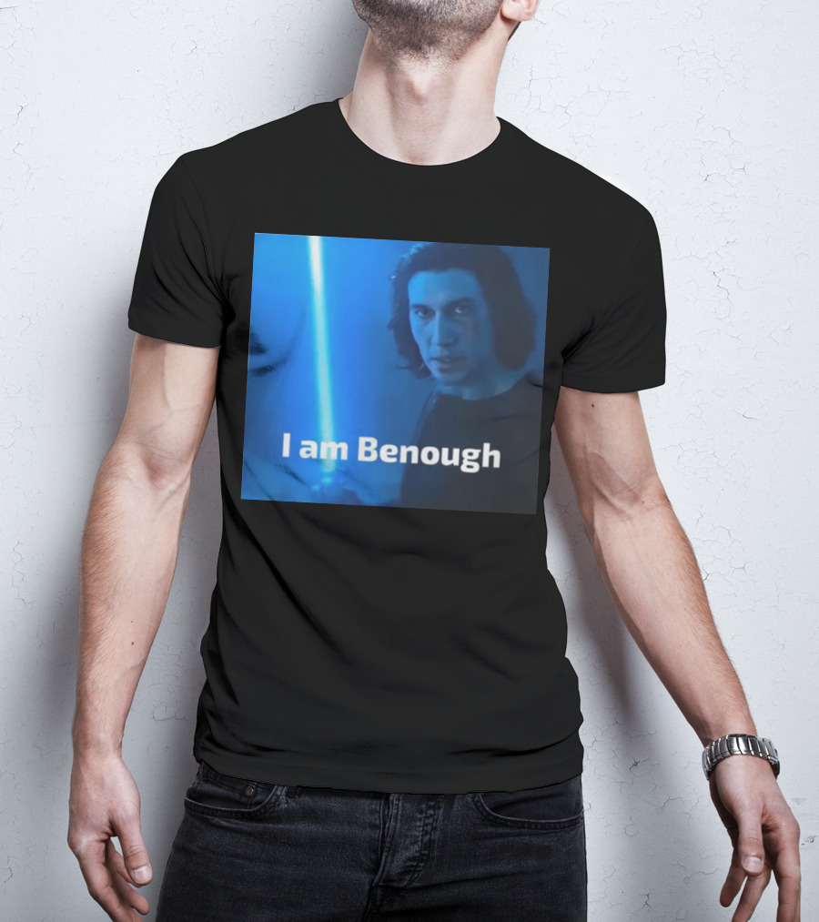 I Am Benough Kylo Ren Parody With Blue Lightsaber T-Shirt