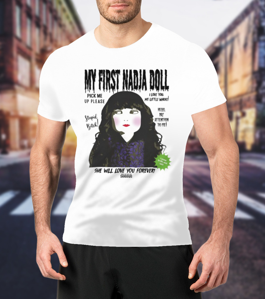 My First Nadja Doll She Will Love You Forever Pick Me Up Please Attention To Me T-Shirt