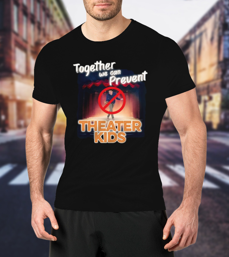 Together We Can Prevent Theater Kids T-Shirt
