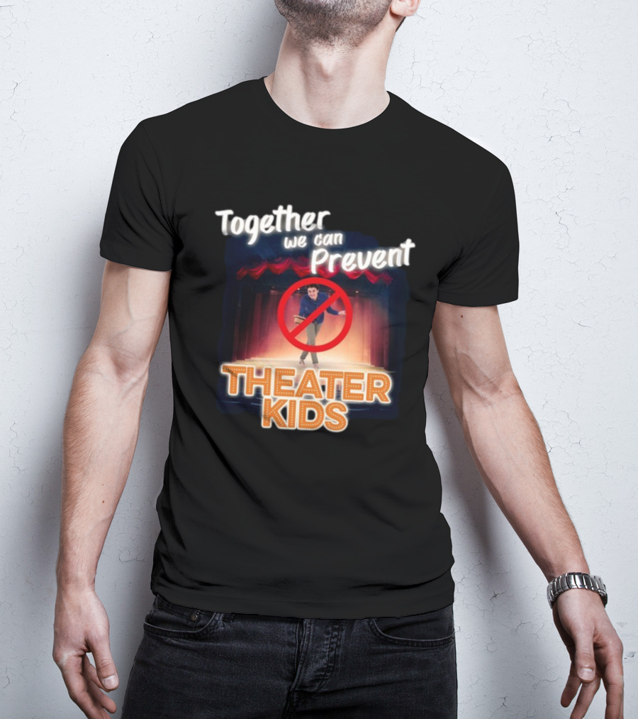 Together We Can Prevent Theater Kids T-Shirt