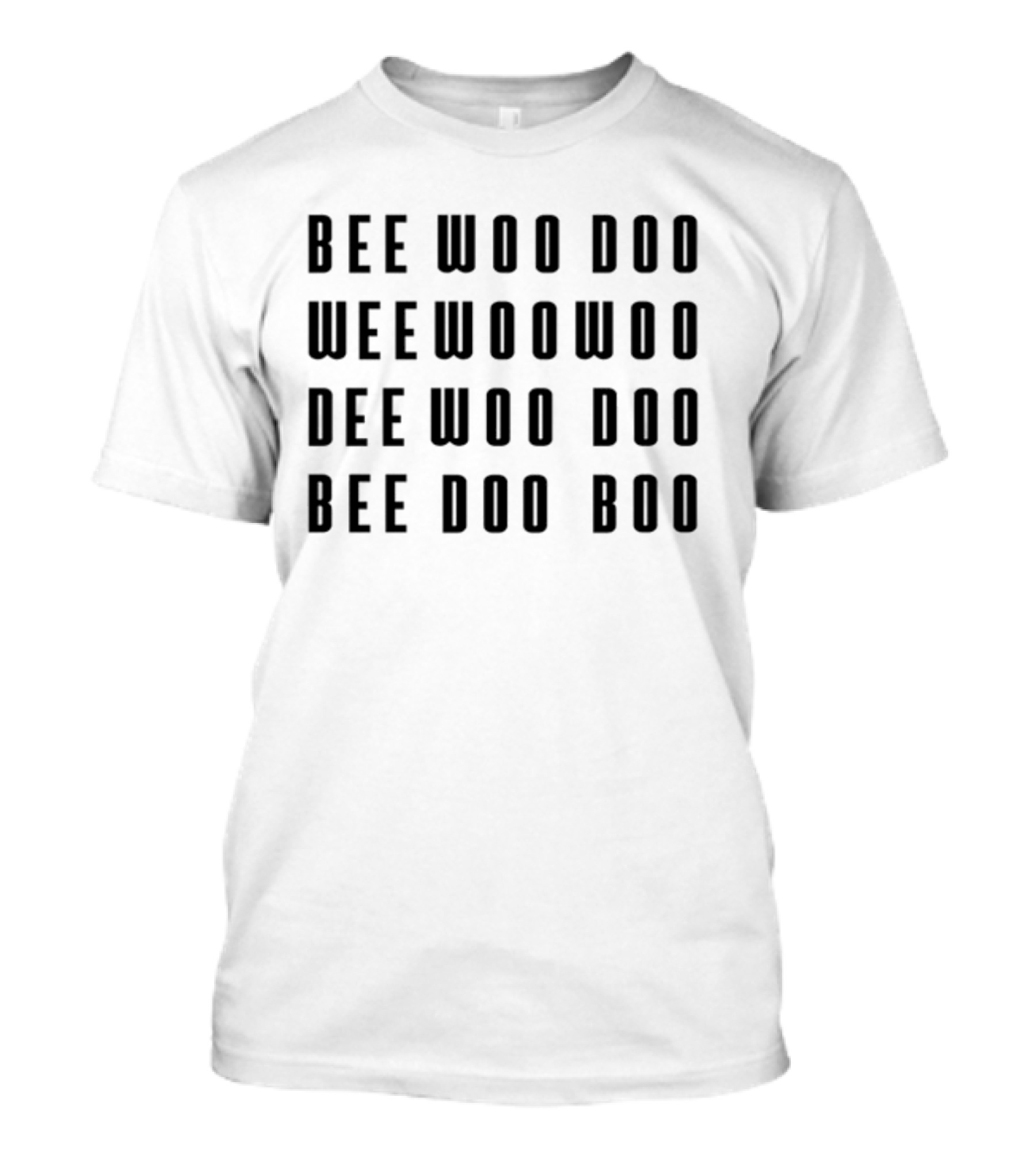 Bee Woo Doo Wee Woo Woo Dee Woo Doo Bee Doo Boo Poem Distinctive Text T-Shirt