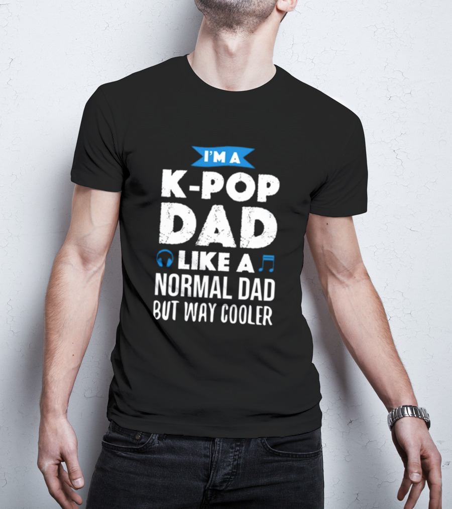 K-Pop Dad Moment I'm A Dad Like A Normal Dad But Way Cooler T-Shirt