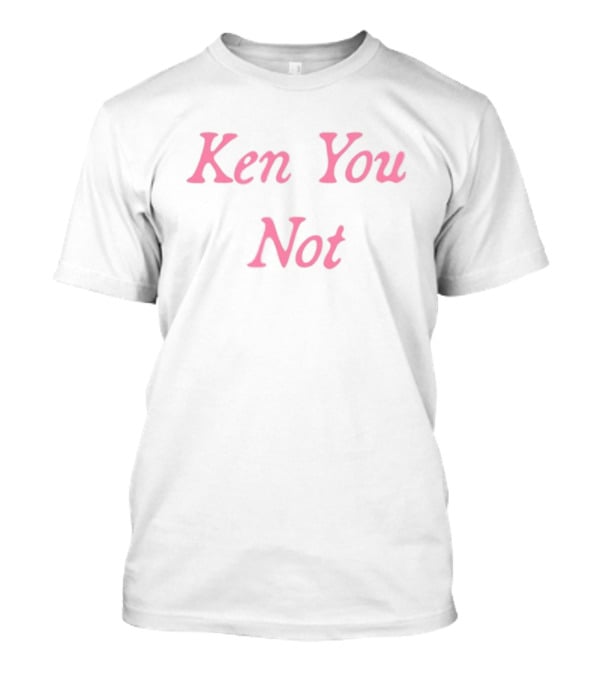 Ken You Not Pink Text Phrase T-Shirt