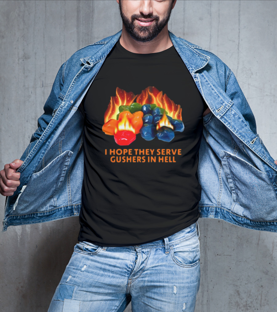 I Hope They Serve Gushers In Hell Fiery Candy Delight T-Shirt