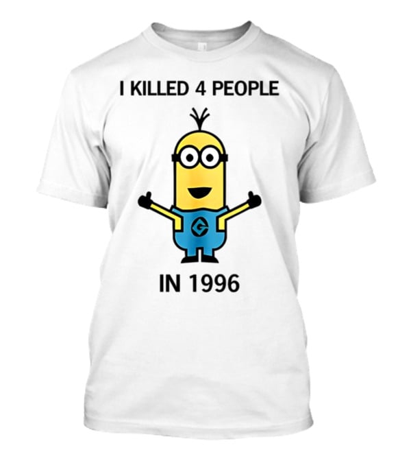 I Killed 4 People In 1996 Minion T-Shirt
