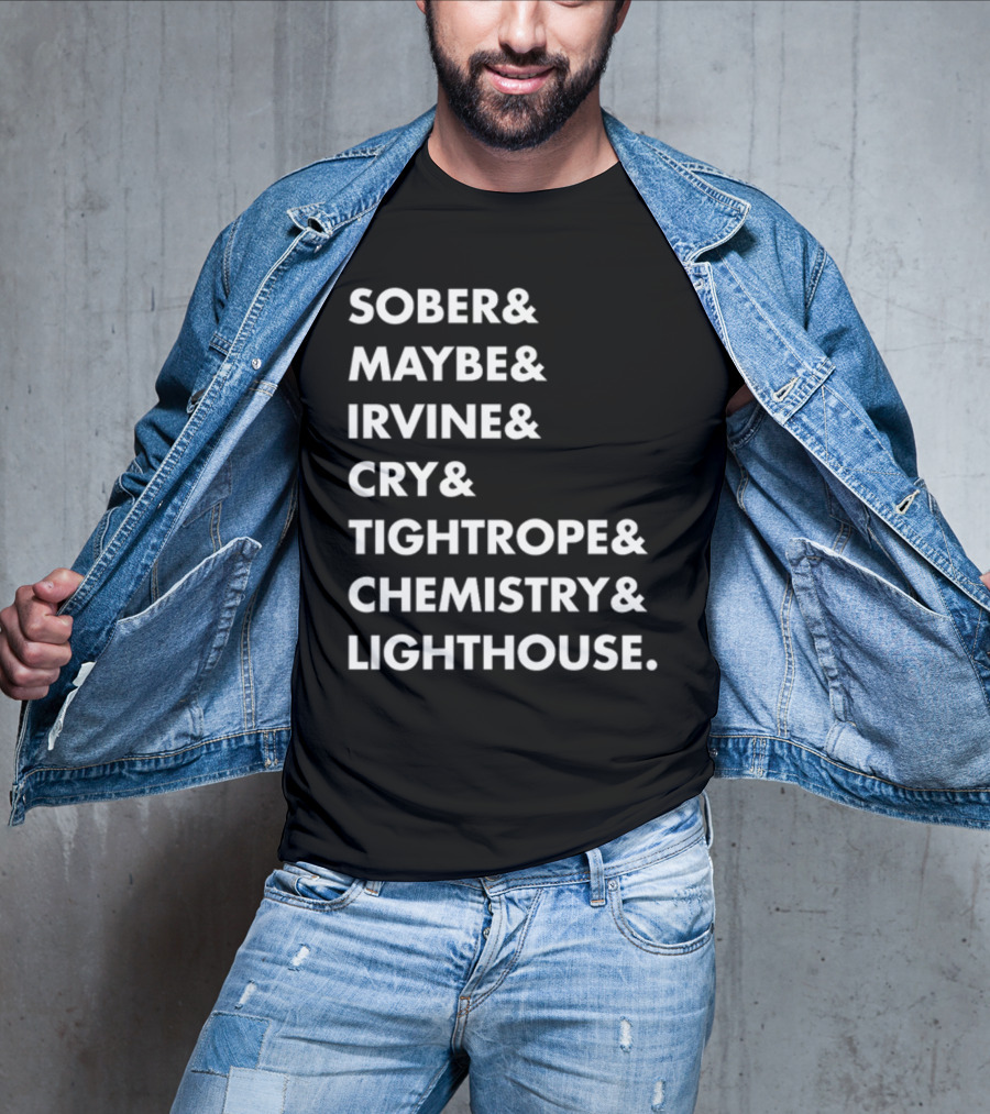 Sober Maybe Irvine Cry Tightrope Chemistry Lighthouse Playlist T-Shirt