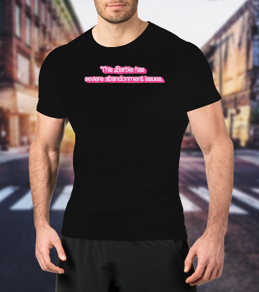 Summerahrens This Barbie Has Severe Abandonment Issues Black Background T-Shirt