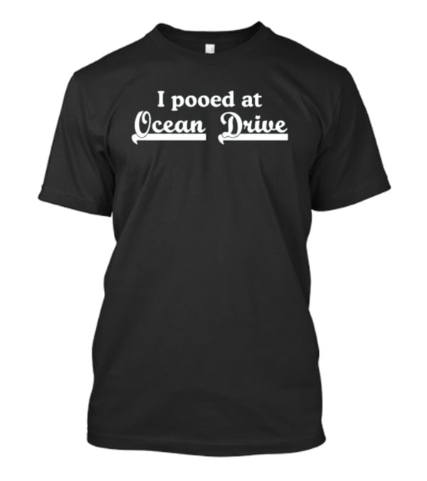 I Pooed At Ocean Drive T-Shirt